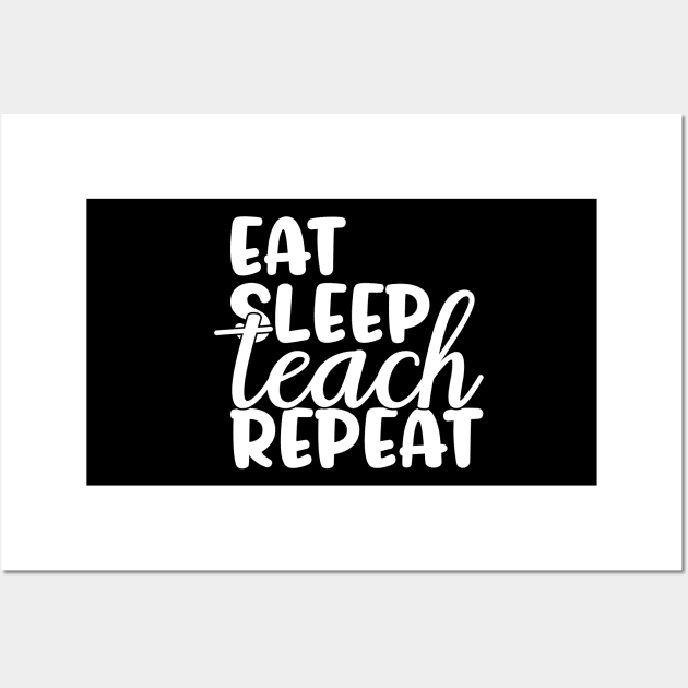 Eat sleep teach repeat - funny teacher joke/pun (white) Wall Art by PickHerStickers